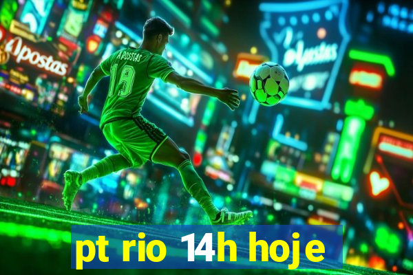 pt rio 14h hoje